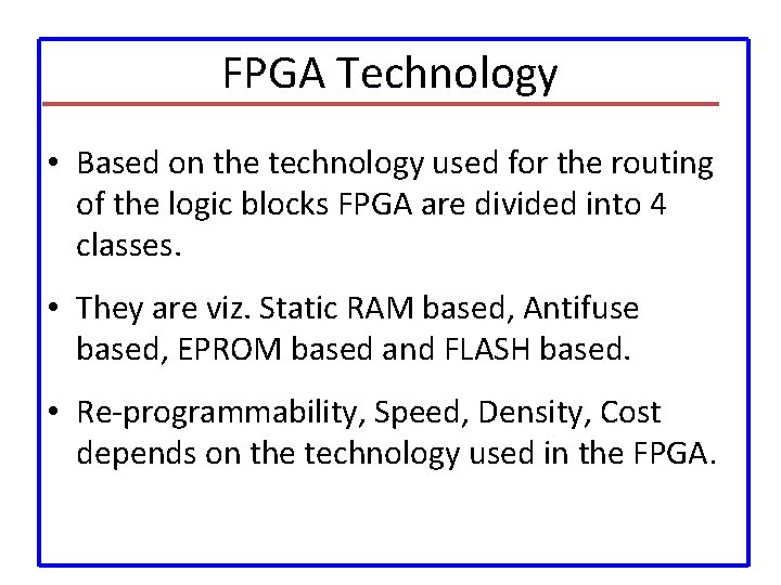 FPGA Technology • Based on the technology used for the routing of the logic