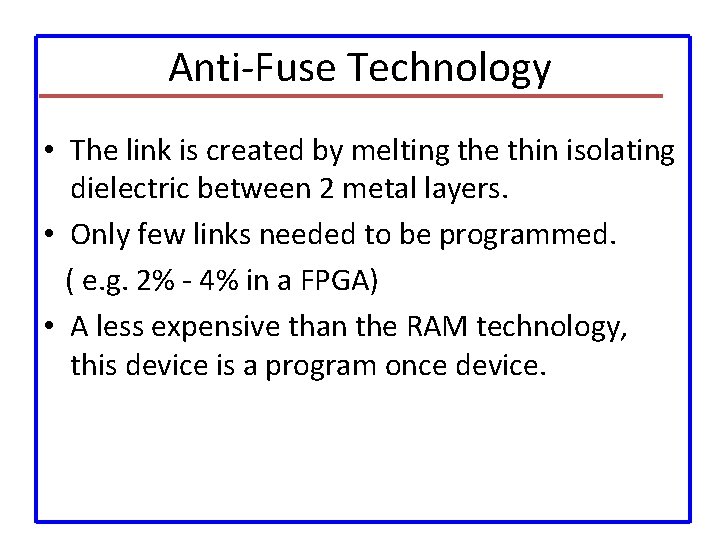 Anti-Fuse Technology • The link is created by melting the thin isolating dielectric between
