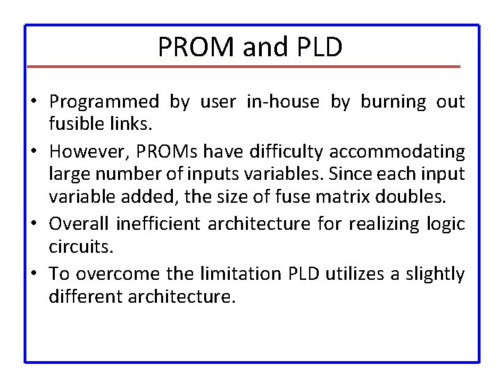 PROM and PLD • Programmed by user in-house by burning out fusible links. •