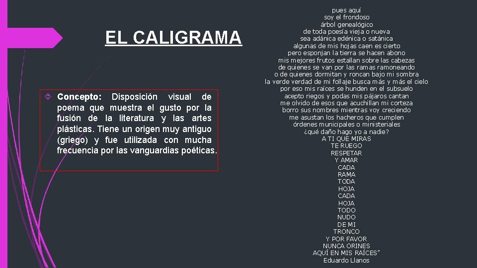 EL CALIGRAMA Concepto: Disposición visual de poema que muestra el gusto por la fusión