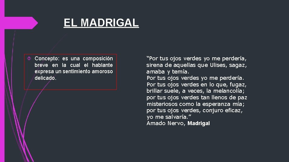 EL MADRIGAL Concepto: es una composición breve en la cual el hablante expresa un