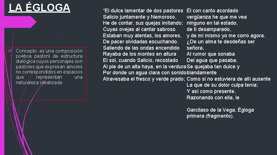 LA ÉGLOGA Concepto: es una composición poética pastoril de estructura dialógica cuyos personajes son