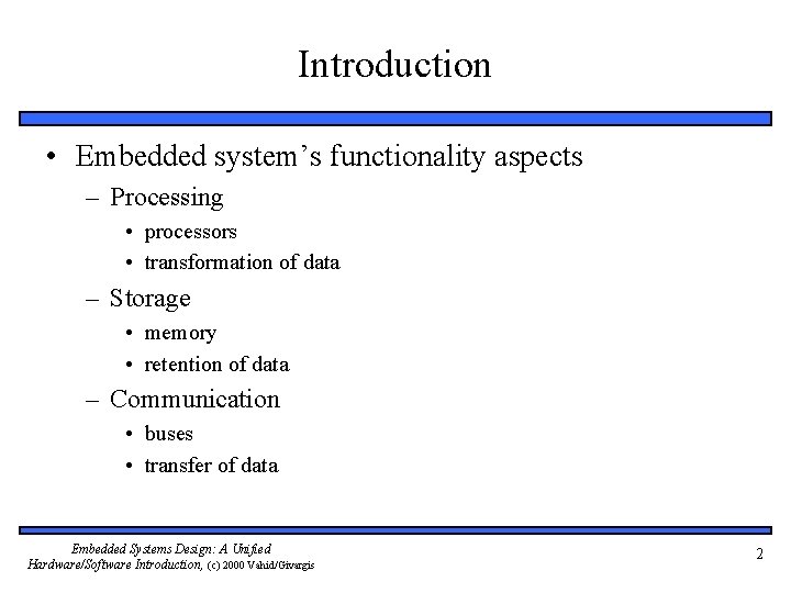 Introduction • Embedded system’s functionality aspects – Processing • processors • transformation of data