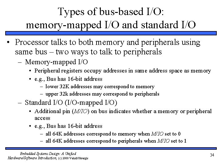 Types of bus-based I/O: memory-mapped I/O and standard I/O • Processor talks to both