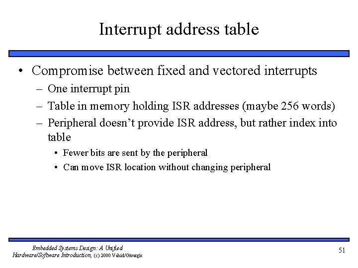 Interrupt address table • Compromise between fixed and vectored interrupts – One interrupt pin