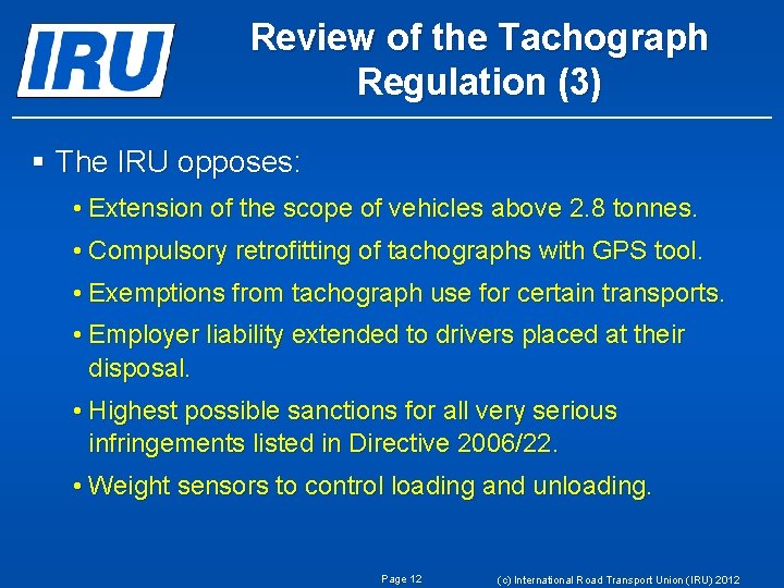 Review of the Tachograph Regulation (3) § The IRU opposes: • Extension of the