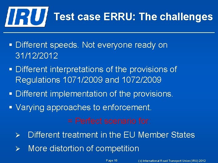 Test case ERRU: The challenges § Different speeds. Not everyone ready on 31/12/2012 §