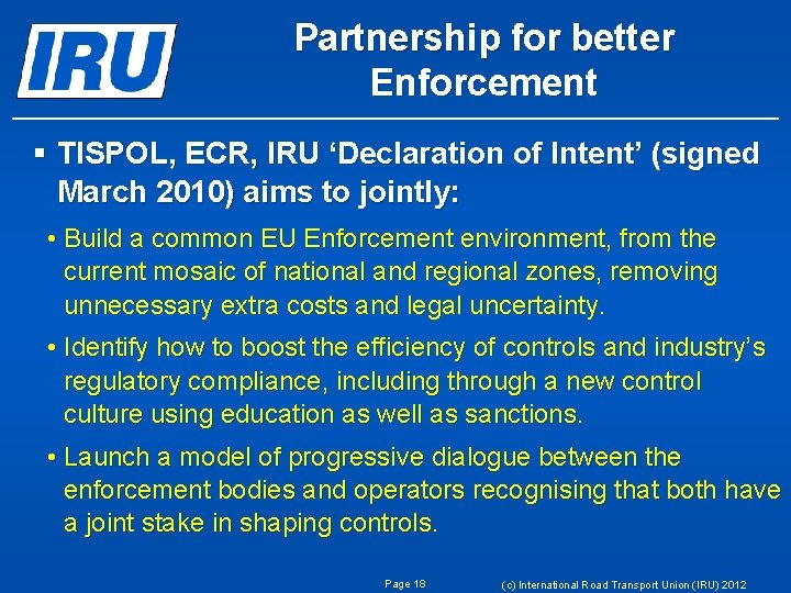 Partnership for better Enforcement § TISPOL, ECR, IRU ‘Declaration of Intent’ (signed March 2010)
