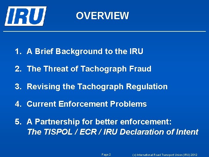 OVERVIEW 1. A Brief Background to the IRU 2. The Threat of Tachograph Fraud