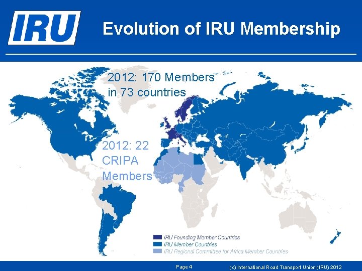 Evolution of IRU Membership 2012: 170 Members in 73 countries 1948: eight founder countries