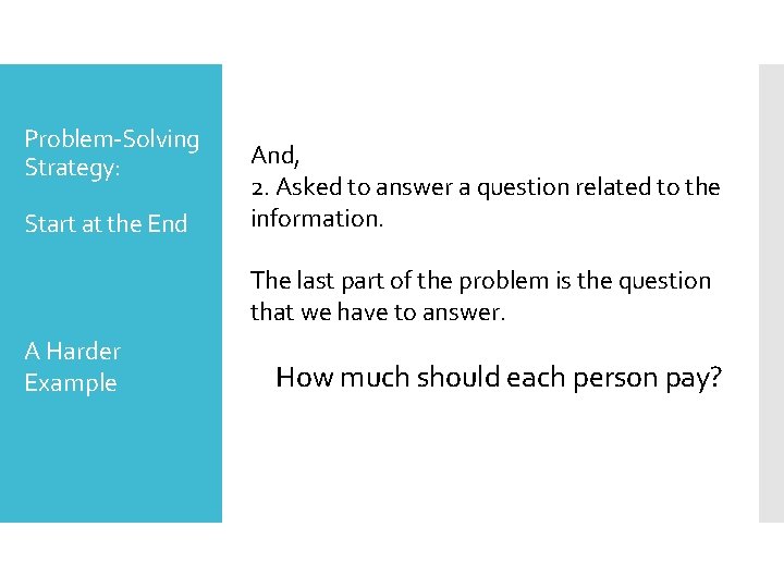 Problem-Solving Strategy: Start at the End And, 2. Asked to answer a question related