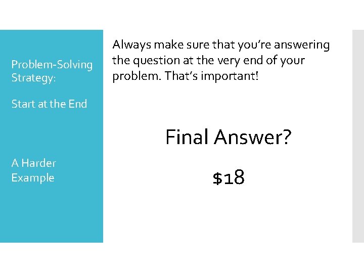 Problem-Solving Strategy: Always make sure that you’re answering the question at the very end