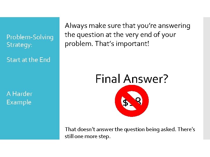 Problem-Solving Strategy: Always make sure that you’re answering the question at the very end