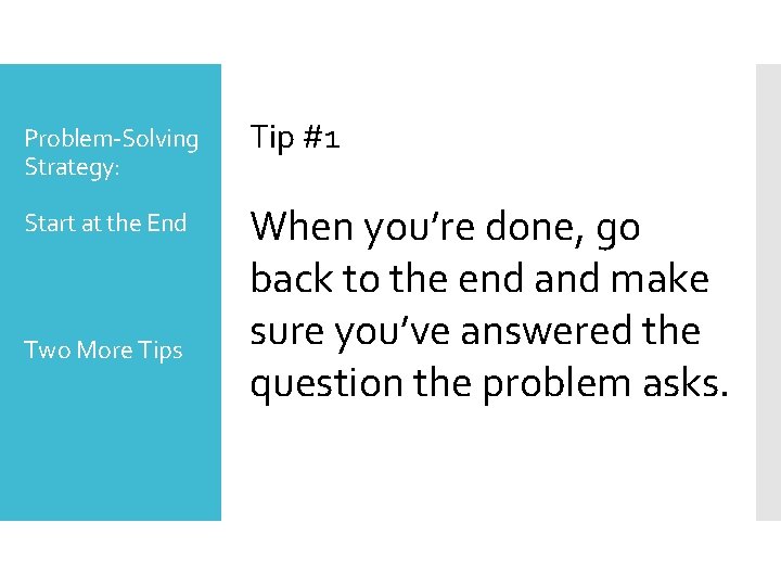 Problem-Solving Strategy: Tip #1 Start at the End When you’re done, go back to