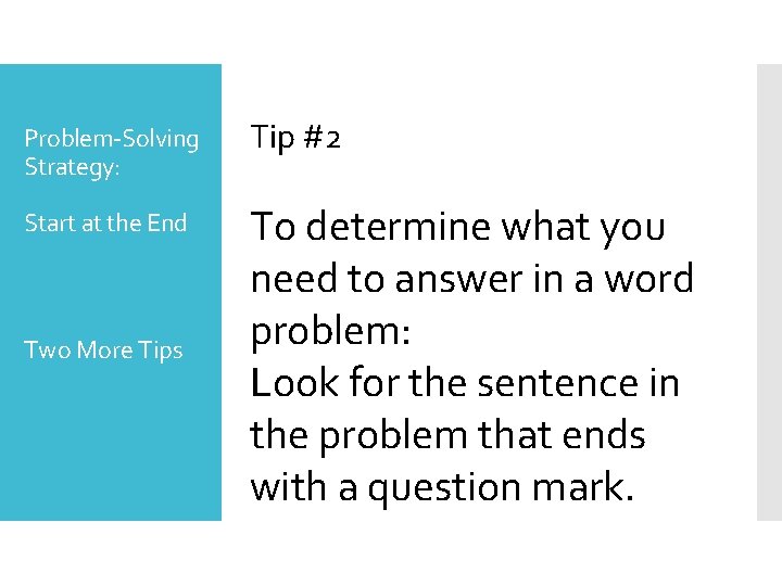 Problem-Solving Strategy: Tip #2 Start at the End To determine what you need to