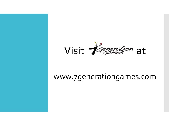 Visit at www. 7 generationgames. com 