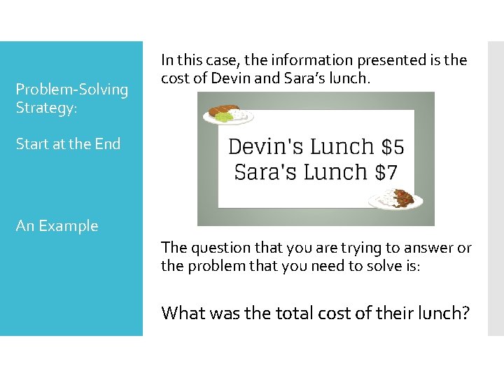 Problem-Solving Strategy: Start at the End In this case, the information presented is the