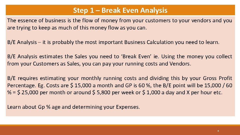 Step 1 – Break Even Analysis The essence of business is the flow of