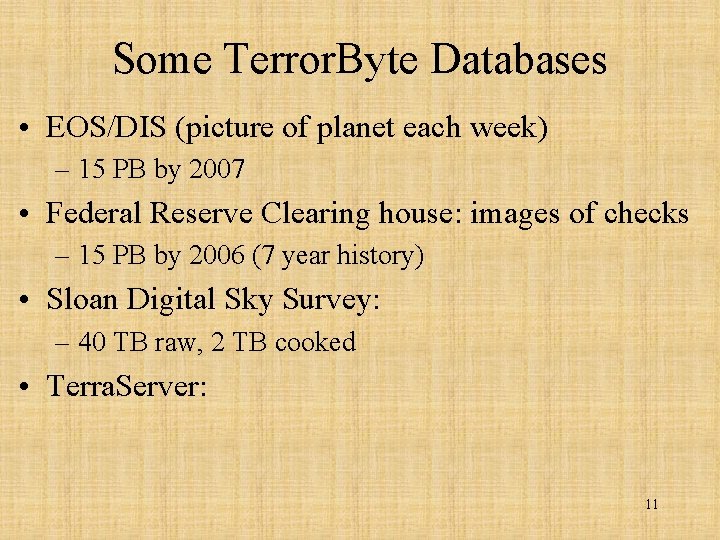 Some Terror. Byte Databases • EOS/DIS (picture of planet each week) – 15 PB