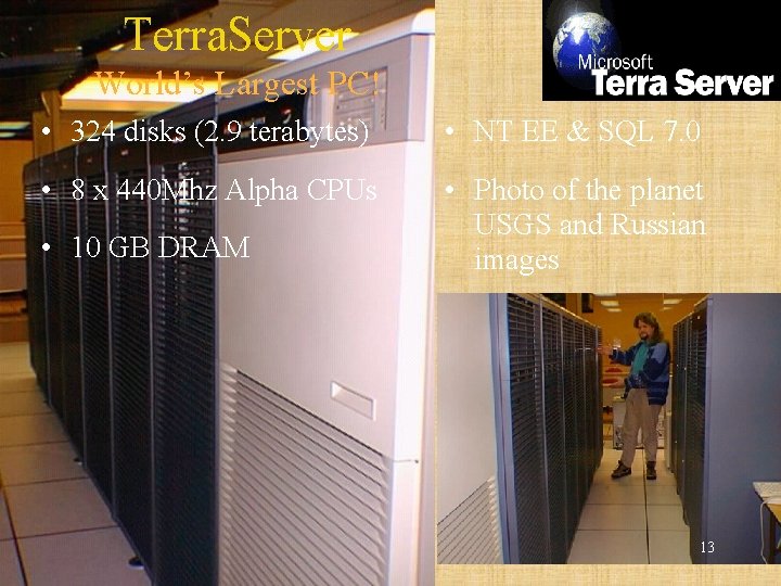 Terra. Server World’s Largest PC! • 324 disks (2. 9 terabytes) • NT EE