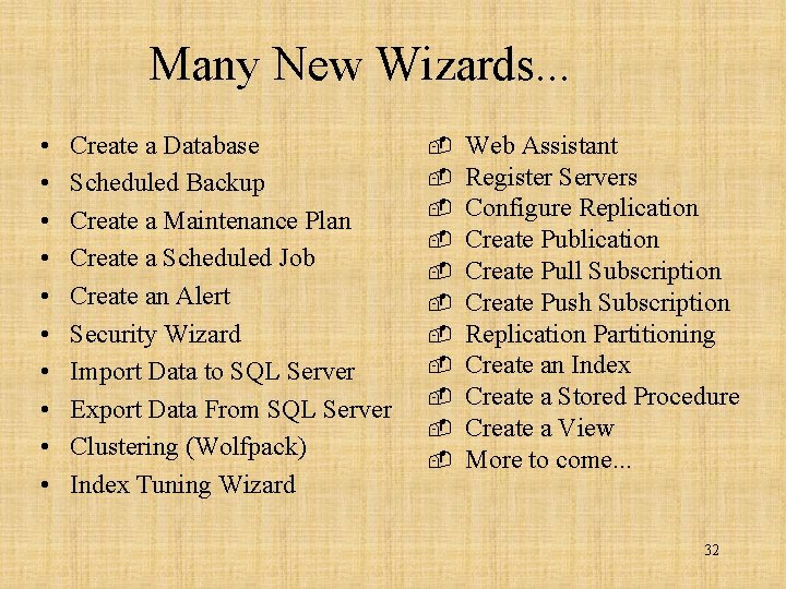 Many New Wizards. . . • • • Create a Database Scheduled Backup Create