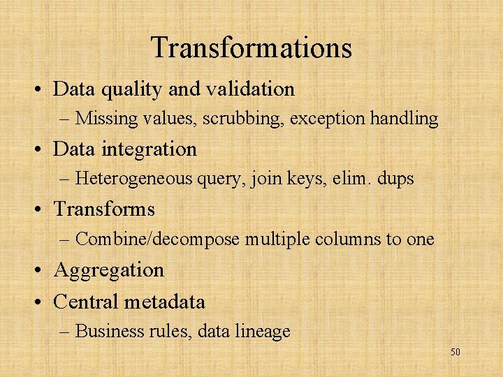 Transformations • Data quality and validation – Missing values, scrubbing, exception handling • Data