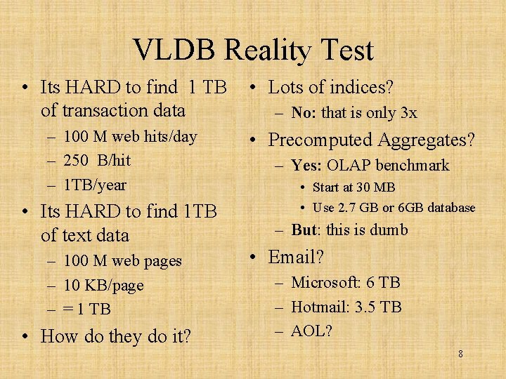 VLDB Reality Test • Its HARD to find 1 TB of transaction data –