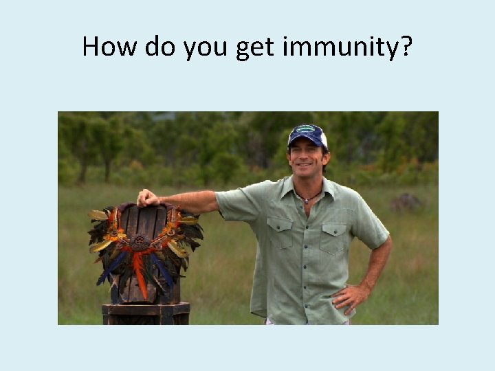 How do you get immunity? 