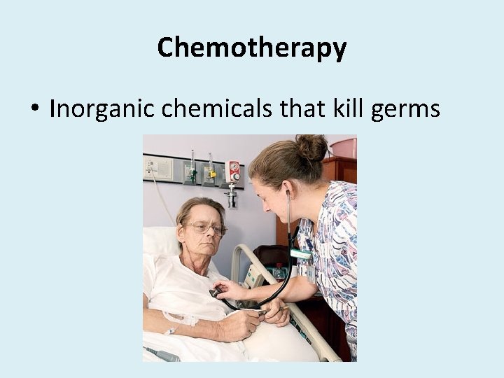 Chemotherapy • Inorganic chemicals that kill germs 