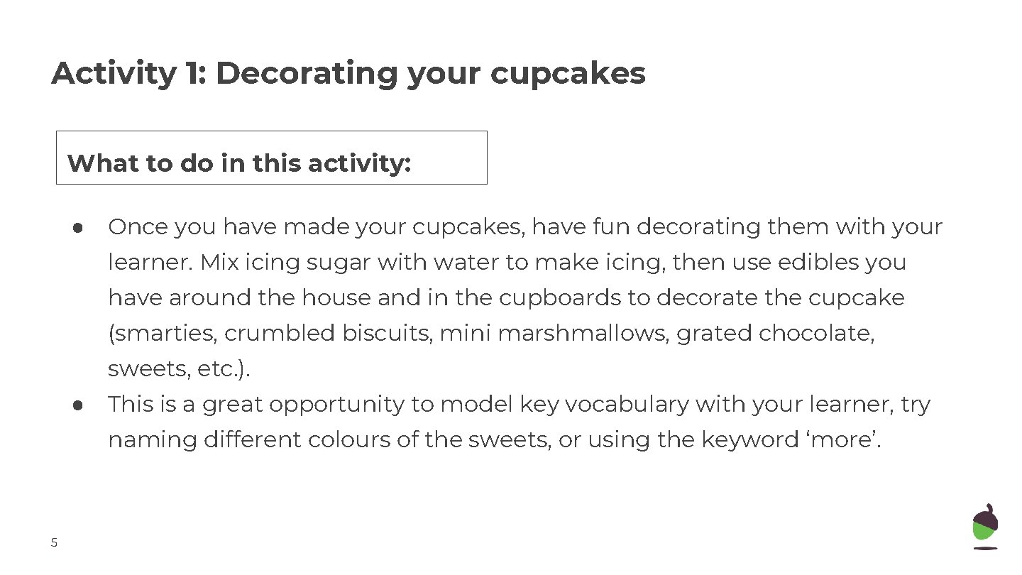 Activity 1: Decorating your cupcakes What to do in this activity: ● Once you