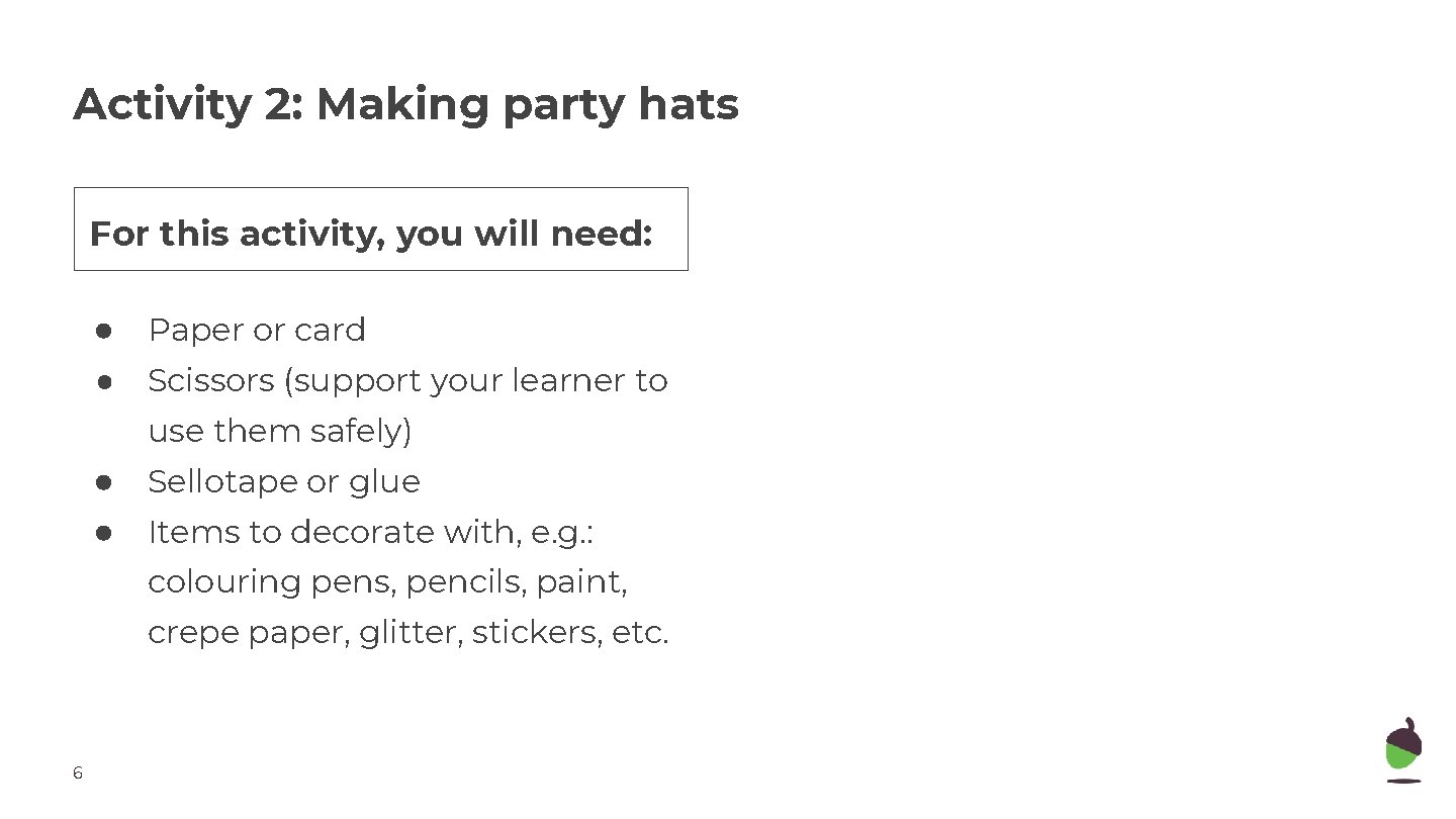 Activity 2: Making party hats For this activity, you will need: ● Paper or