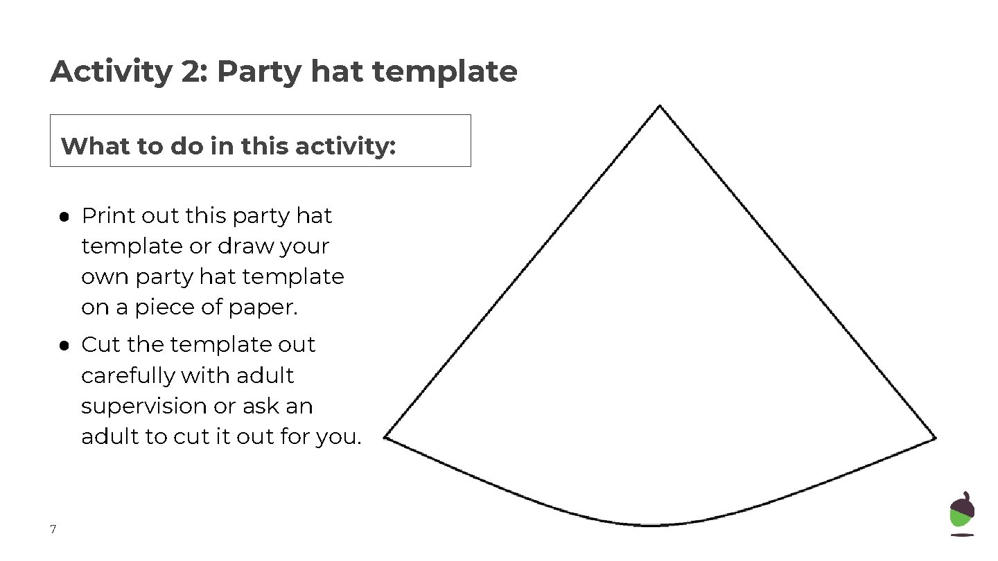 Activity 2: Party hat template What to do in this activity: ● Print out