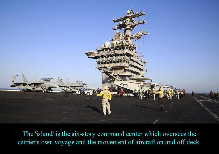 The 'island' is the six-story command center which oversees the carrier's own voyage and