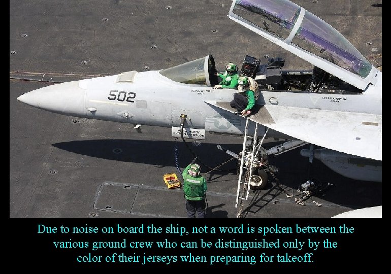 Due to noise on board the ship, not a word is spoken between the