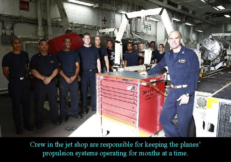 Crew in the jet shop are responsible for keeping the planes’ propulsion systems operating