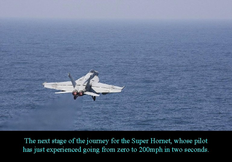 The next stage of the journey for the Super Hornet, whose pilot has just