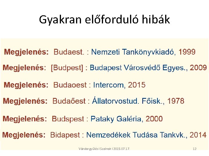 Gyakran előforduló hibák • azonos leírási egységről készülő eltérő részletességű és színvonalú rekordok •