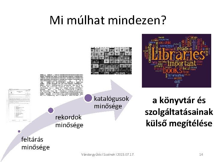 Mi múlhat mindezen? katalógusok minősége rekordok minősége a könyvtár és szolgáltatásainak külső megítélése feltárás