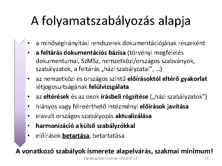 A folyamatszabályozás alapja • a minőségirányítási rendszerek dokumentációjának részeként • a feltárás dokumentációs bázisa