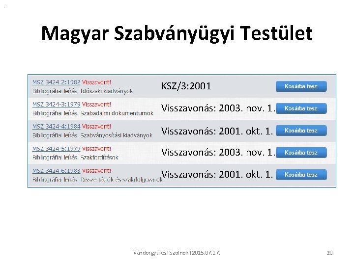 . Magyar Szabványügyi Testület KSZ/3: 2001 Visszavonás: 2003. nov. 1. Visszavonás: 2001. okt. 1.