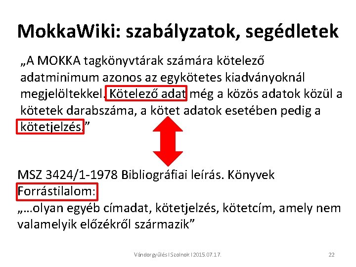 Mokka. Wiki: szabályzatok, segédletek „A MOKKA tagkönyvtárak számára kötelező adatminimum azonos az egykötetes kiadványoknál