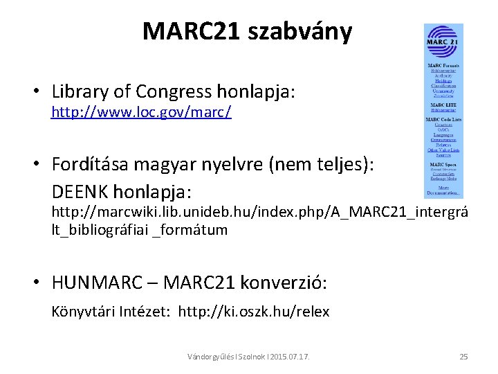 MARC 21 szabvány • Library of Congress honlapja: http: //www. loc. gov/marc/ • Fordítása