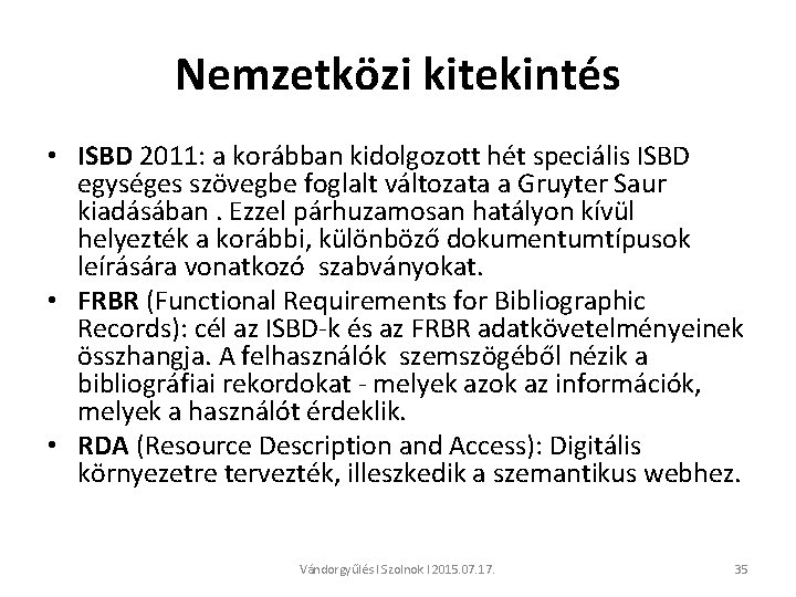Nemzetközi kitekintés • ISBD 2011: a korábban kidolgozott hét speciális ISBD egységes szövegbe foglalt