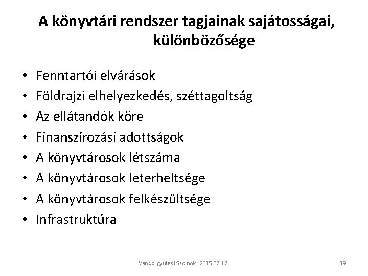 A könyvtári rendszer tagjainak sajátosságai, különbözősége • • Fenntartói elvárások Földrajzi elhelyezkedés, széttagoltság Az