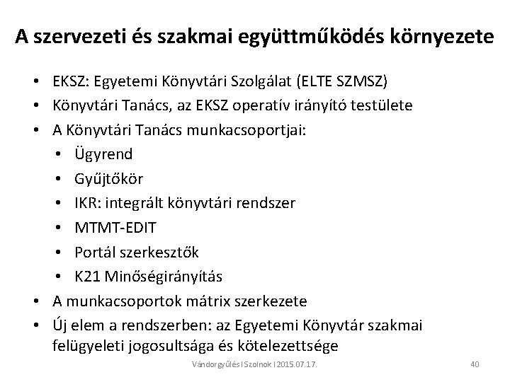 A szervezeti és szakmai együttműködés környezete • EKSZ: Egyetemi Könyvtári Szolgálat (ELTE SZMSZ) •