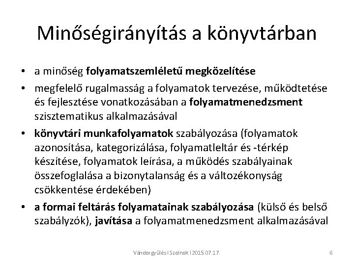 Minőségirányítás a könyvtárban • a minőség folyamatszemléletű megközelítése • megfelelő rugalmasság a folyamatok tervezése,