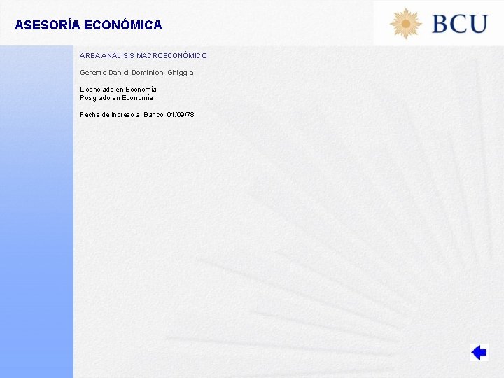 ASESORÍA ECONÓMICA ÁREA ANÁLISIS MACROECONÓMICO Gerente Daniel Dominioni Ghiggia Licenciado en Economía Posgrado en