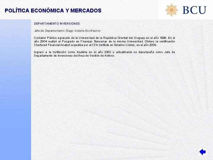 POLÍTICA ECONÓMICA Y MERCADOS DEPARTAMENTO INVERSIONES Jefe de Departamento Diego Indarte Bonifacino Contador Público