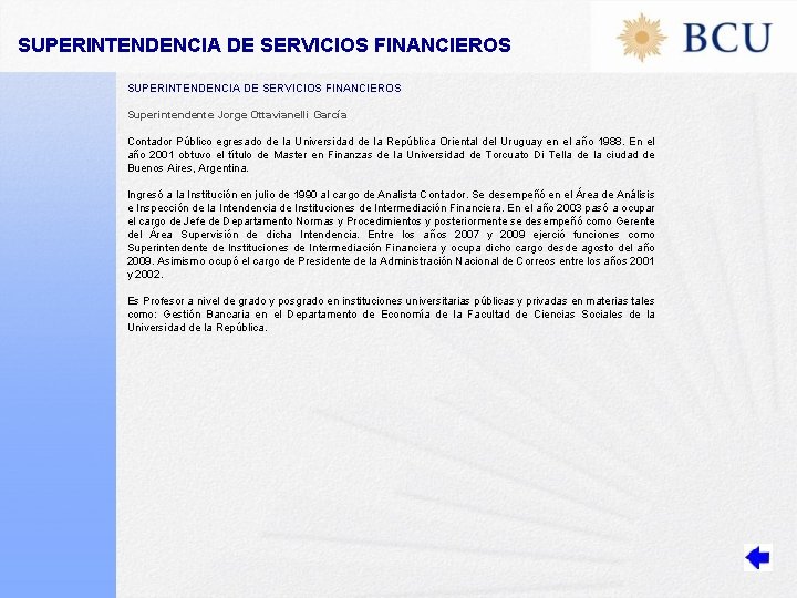 SUPERINTENDENCIA DE SERVICIOS FINANCIEROS Superintendente Jorge Ottavianelli García Contador Público egresado de la Universidad