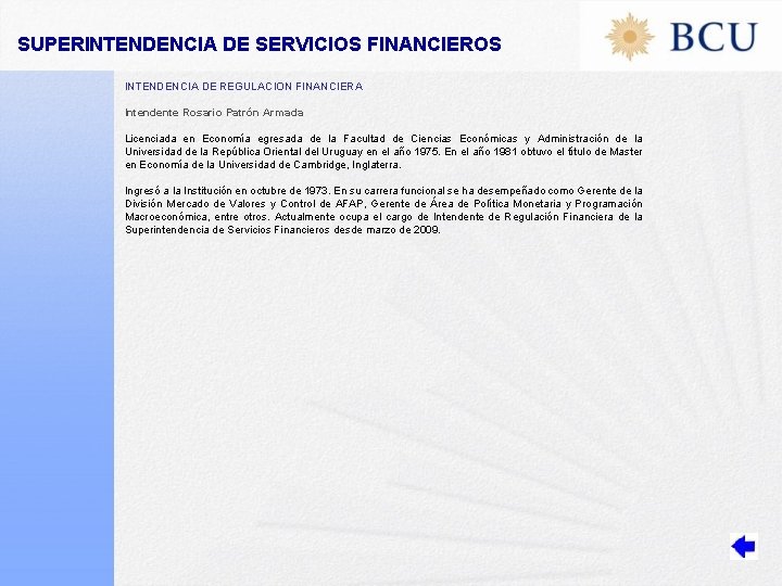 SUPERINTENDENCIA DE SERVICIOS FINANCIEROS INTENDENCIA DE REGULACION FINANCIERA Intendente Rosario Patrón Armada Licenciada en